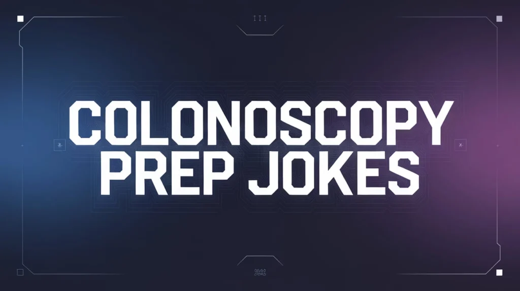 Colonoscopy Prep Jokes