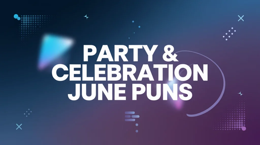 Party & Celebration June Puns