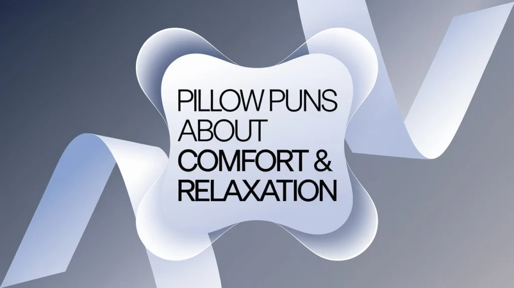 Pillow Puns About Comfort & Relaxation
