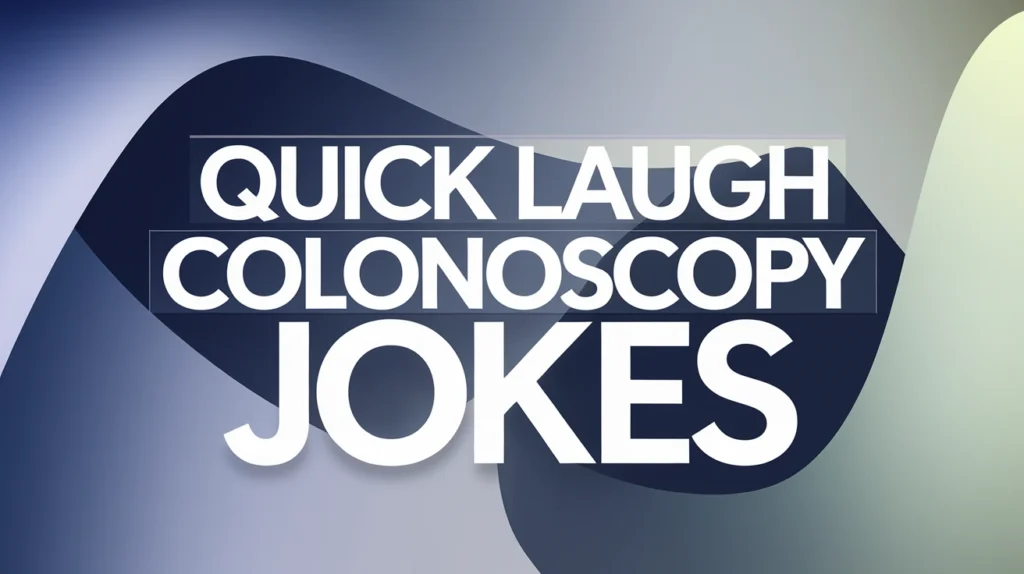 Quick Laugh Colonoscopy Jokes