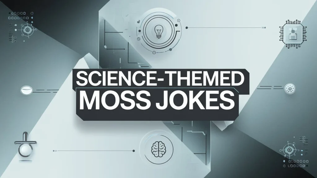 Science-Themed Moss Jokes