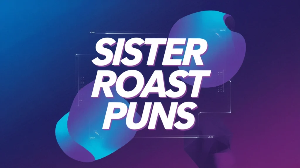 Sister Roast Puns