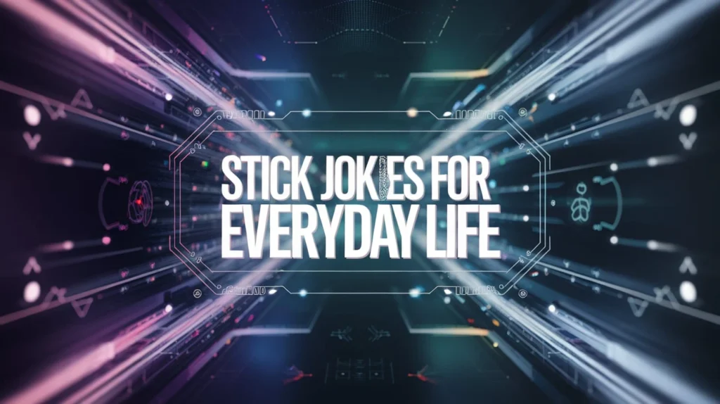 Stick Jokes for Everyday Life