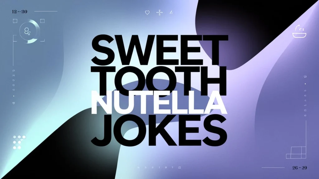 Sweet Tooth Nutella Jokes