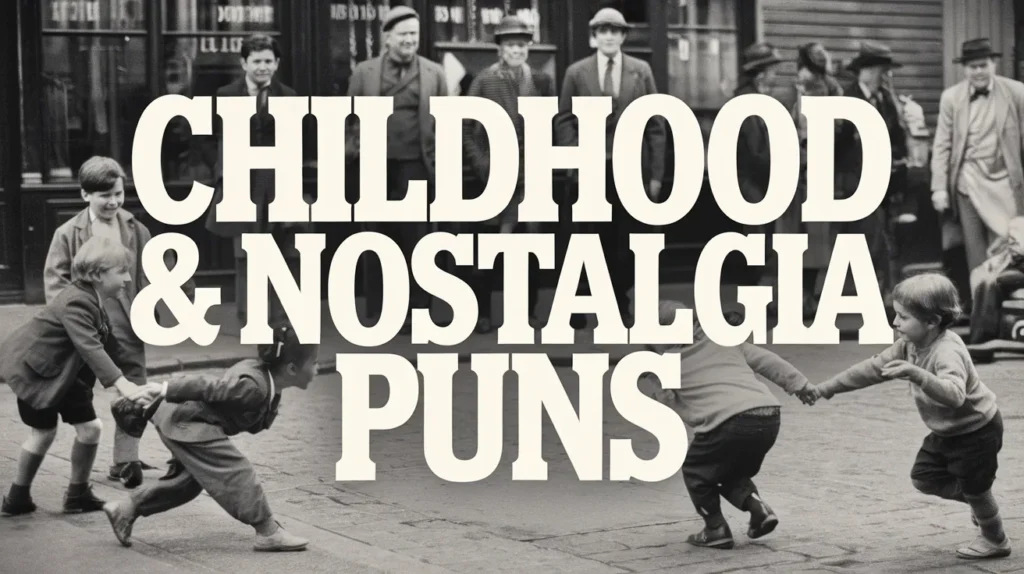 Childhood & Nostalgia Puns