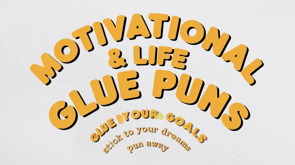 Motivational & Life Glue Puns