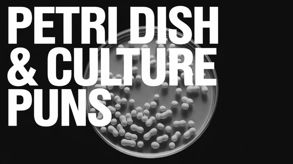 Petri Dish & Culture Puns