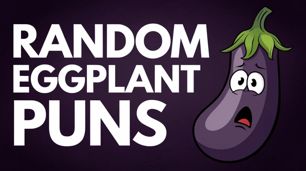 Random Eggplant Puns