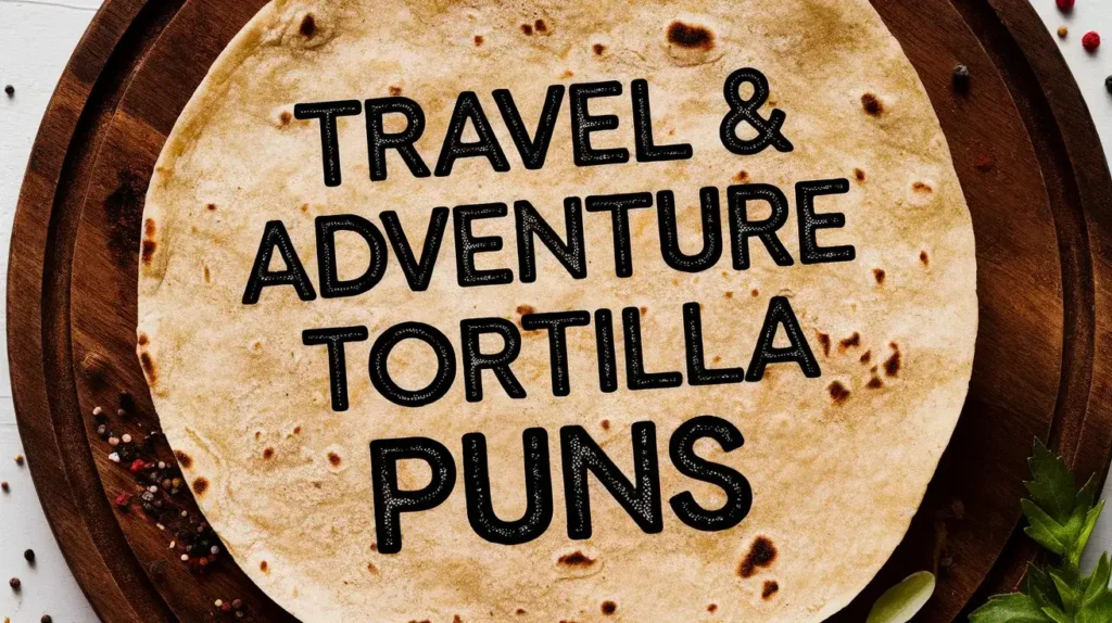 Travel & Adventure Tortilla Puns