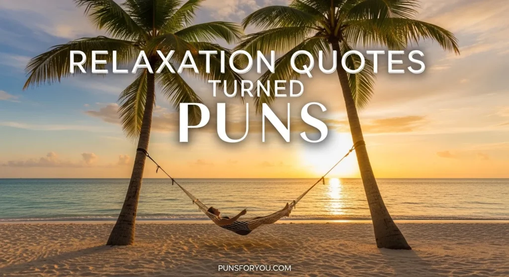 Relaxation Quotes Turned Puns