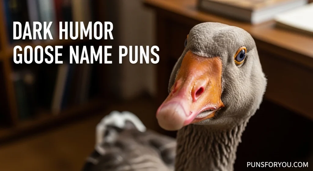 Dark Humor Goose Name Puns