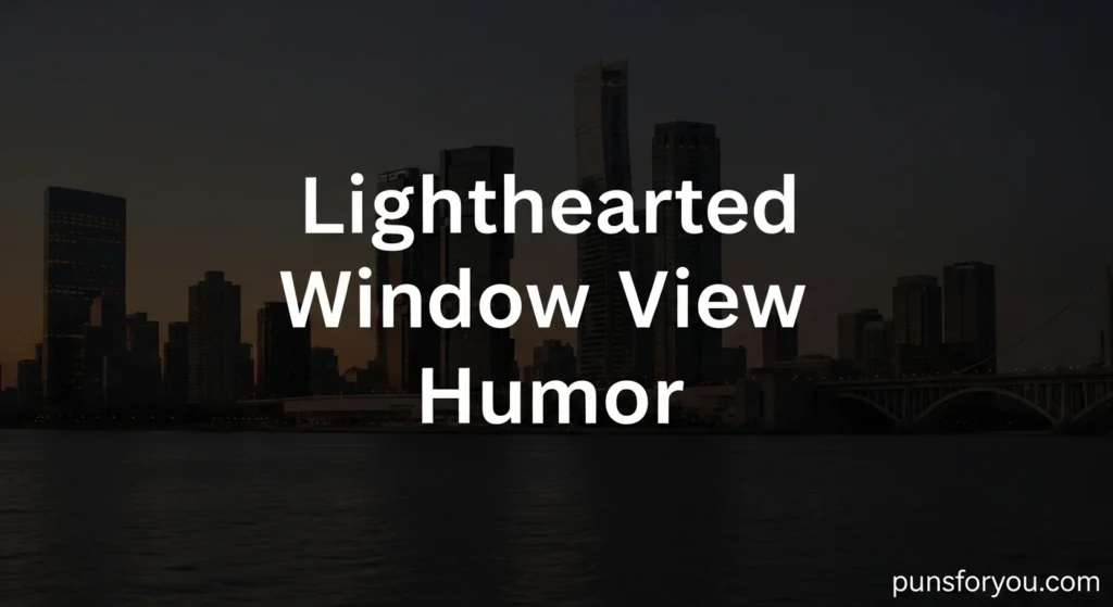 Lighthearted Window View Humor