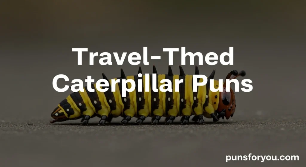 Travel-Themed Caterpillar Puns
