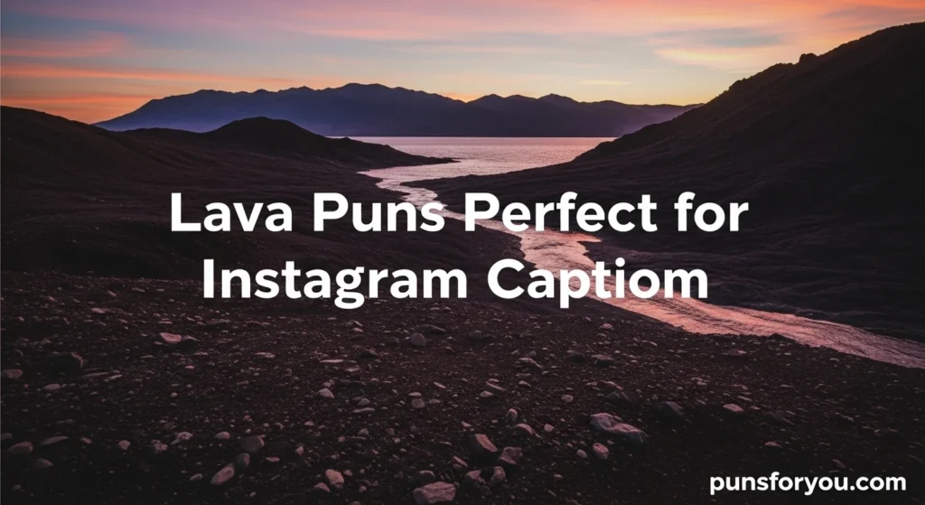 Lava Puns Perfect for Instagram Captions