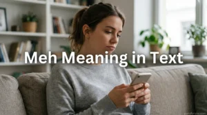 Meh Meaning in Text:How to Use It Like a Pro
